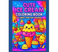 Cute Ice Cream Coloring Book - 50 Sweet and Fun Designs: A delightful coloring book full of ice creams and desserts - Perfect for kids and adults, ... pages to protect and frame your artwork