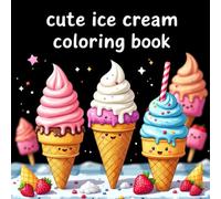 Cute Ice Cream Coloring Book for Kids: A Sweet and Fun Coloring Adventure Filled with Smiling Cones, Kawaii Treats & Dessert Fun for Kids Ages 4-8