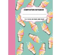 Cute Ice Cream Cone Composition Notebook: Ice Cream Cone Notebook for Kids | Wide Ruled, 100 Pages, 7.5 x 9.25" | Fun and Notebook for Journaling, School and Sweet Ideas
