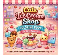 Cute Ice Cream Shop Coloring Book for Girls Ages 4-8: Cozy Comfy Corner Scenes with Simple & Bold Ice Cream Shop Fun