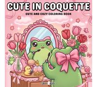 Cute in Coquette: Cute and Cozy Coquette Coloring Book for Adults and Teens Featuring Bold and Easy Designs for Relaxation and Self-Love