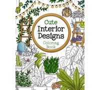 Cute Interior Designs Coloring Book for Adults: Adorable Home Designs and Beautiful Rooms to Color for Relaxation, Anxiety and Stress-Relief