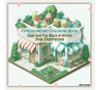 Cute Isometric Shops Coloring Book: Easy and Fun Black & White Shop Illustrations for Kids, Beginners, and Creative Minds