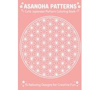 Cute Japanese Pattern Coloring Book: Asanoha Patterns: 15 Relaxing Traditional Japanese Designs for Stress Relief and Creative Fun