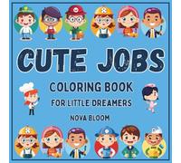 Cute Jobs: Coloring Book for Little Dreamers -: Fun and Educational Coloring Book Featuring Inspiring Careers for Boys and Girls Ages 4+