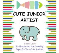 Cute Junior Artist: 30 Simple and Fun Coloring Pages for Your Cute Juniors