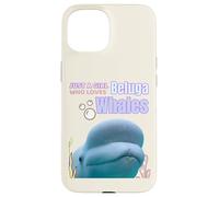 Cute Just A Girl Who Loves Belugas, Beluga Whale Enthusiast Custodia per iPhone 15