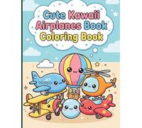 Cute Kawaii Airplanes Book Coloring Book: Sweet Flying Machines with Happy Faces and Expressive Eyes for Relaxing Screen-Free Aviation Fun