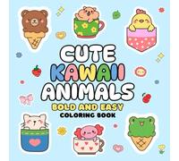 Cute Kawaii Animals: Bold and Easy Coloring Book for Adults and Kids, Bold and Easy, Simple and Big Designs for Relaxation Featuring Cute Animals, Cute Things And More (Bold & Easy Coloring)