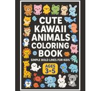 Cute Kawaii Animals Coloring Book: Easy Designs and Simple Bold Lines for Kids Ages 3-5 · Fun Early Learning and Creativity Boosting Toddler Activity Book