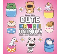 Cute Kawaii Animals: Coloring Book For Adults, Teens And Kids, Bold and Easy, Simple and Big Designs Featuring Cute Aniamals (Bold & Easy Coloring)