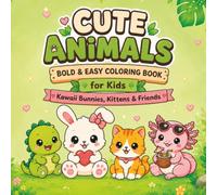 Cute Kawaii Animals Coloring Book for Kids: Bold & Easy Coloring Pages Featuring Adorable Animals for Kids Ages 4-8 - Friends, Axolotls, Bunnies, Capybaras & More