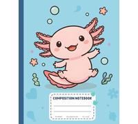 Cute Kawaii Axolotl Composition Notebook: Aesthetic Wide Ruled Journal for Kids, Students & School Use