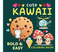 Cute KAWAII BOLD & EASY COLORING BOOK: Fun, adorable characters, simple designs and Upper Case Alphabets with bold outlines for joyful coloring, motor ... 8.5 x 8.5 inches | 154 pages | 75 designs