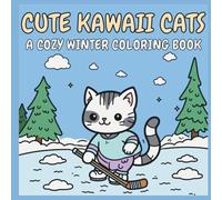 Cute Kawaii Cats: A Cozy Winter Coloring Book: Adorable Cat Illustrations for Relaxation, Stress Relief, and Cozy Winter Coloring
