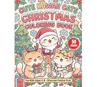 Cute Kawaii Cats Christmas Coloring Book for Kids Ages 4-8: Adorable Feline Friends in Festive Scenes: A Fun & Easy Holiday Activity Book for Boys & Girls!