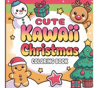 Cute Kawaii Christmas Coloring Book: A Cute Christmas Coloring Book with 50+ Kawaii Holiday Designs for Kids, Teens, and Adults