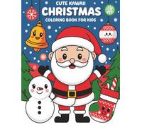 Cute Kawaii Christmas Coloring Book for Kids Ages 3+: Celebrate the Holiday Spirit with Bold and Adorable Christmas Designs Perfect for Preschool, Kindergarten & Early Learners