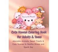 Cute Kawaii Coloring Book for Adults and Teens: Adorable Animals, Sweet Treats and Cozy Scenes to Soothe Stress and Spark Joy