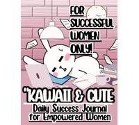 "Cute & Kawaii Daily Journal for Successful Women: A Guide to Happiness, Productivity, Mindfulness, Self-Care & Gratitude"
