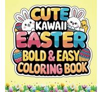Cute Kawaii Easter Bold and Easy Coloring Book: 50 Large and Simple Designs for Adults, Teens and Kids. Cute Illustrations of Kawaii Easter