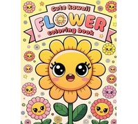 Cute Kawaii Flower: Bold and Easy Adorable Bloom Designs for Creative Fun, Relaxation, and Playtime - Simple Whimsical Garden Nature Art to Build Motor Skills - Coloring Book For Kid Ages 4-8