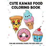 Cute Kawaii Food Coloring Book for Kids Ages 4-8: Fun and Adorable Coloring Pages with Pizza, Donuts, Cupcakes, Ice Cream, and More!