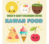 Cute Kawaii Foods an Treats : Bold and Easy Coloring Book for Kids, Teens, and Adults with Simple and Easy Fun Designs