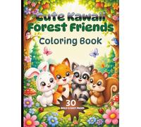 Cute Kawaii Forest Friends Coloring Book: 30 Bold & Easy Coloring Pages Featuring Cute Rabbits, Foxes, Raccoons & Squirrels for Kids Ages 4-8