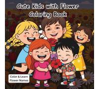 Cute Kids with Flowers Coloring Book: Color and Learn 50+ Different Flower Names with Adorable Kids