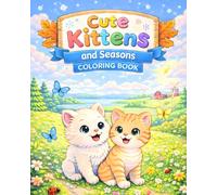 Cute Kittens and Seasons Coloring Book: 20 Adorable Kitty Scenes Through the Four Seasons Fun and Easy Coloring Pages for Kids Ages 4-8