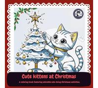Cute kittens at Christmas: A coloring book featuring adorable cats doing Christmas activities