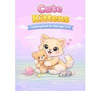 Cute Kittens Coloring Book: Bold & Easy Pages for Kids Ages 3-6Big Cute design for Little Hands, Perfect for Crayons & Markers, Fun and Simple Coloring Pages for Toddlers