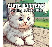 Cute Kittens: Coloring Book For Kids Ages 2-12, 50 Illustrations, Simple and Bold, Relaxing and Fun, Gifts for Kids