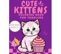 Cute Kittens Coloring Book for Toddlers: Simple, Fun & Easy Coloring Pages for Little Hands