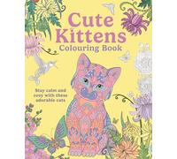 Cute Kittens Colouring Book: Stay Calm & Cosy with these Adorable Cats