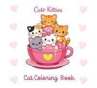 Cute Kitties Cat Coloring Book: A Bold and Easy Coloring Book for Adults and Teens Relaxing and Cute Feline Scenes for Cat Lovers and Meow Life Fans