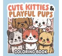 Cute Kitties & Playful Pups: An adorable coloring book for cat and dog lovers of all ages, filled with bold, easy, clean lines for stress-free coloring and easy visibility in an 8.5 x 8.5 inch size.