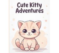 Cute Kitty Adventures: 30 Fun and Easy Cat Coloring Pages for Kids | Bold and Simple Designs | Large 8.5 x 11 Inch Pages gift for birthday