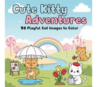 Cute Kitty Adventures Coloring Book: 50 Playful Cat Images to Color