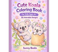Cute Koala Coloring Book for Kids Ages 4+: 30 Adorable and Easy Designs with Koalas, Animals and Fun Scenes | Simple Coloring Book for Girls and Boys