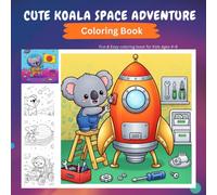 Cute Koala Space Adventure Coloring Book: Fun and Easy Coloring Book with Cute Koala Astronaut, Rockets, Moon Landings, Galaxies, Stars & Space Adventures for Boys & Girls