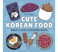 Cute Korean Food Coloring Book: Bold and Easy K-Food Designs - Featuring Street Foods, Convenience Store Snacks, & Drinks - For K-Pop Lovers, Adults, ... Gift for Relaxation, Vacations, and Holidays