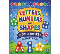 Cute Letters, Numbers & Shapes Dot Markers Activity Book: Fun Dot Marker Activities with A-Z Letters, Numbers 1-10, and Basic Shapes