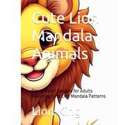 Cute Lion Mandala Animals: Stress Relief Designs for Adults Featuring Cute Lion Mandala Patterns