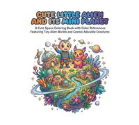 CUTE LITTLE ALIEN AND ITS MINI PLANET: Cute Space Coloring Book with Color References Featuring Tiny Alien Worlds and Cosmic Adorable Creatures