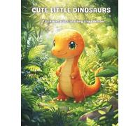 CUTE LITTLE DINOSAURS: A Prehistoric Coloring Expedition