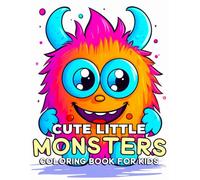 Cute little Monster Coloring Book for Kids Ages 4-8: Cute and Funny Monster Coloring Pages for Boys and Girls | Fun Activity Book with Friendly Creatures for Creativity and Relaxation