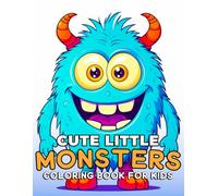 Cute Little Monsters Coloring Book for Kids Ages 4-8: Fun and Silly Monster Coloring Pages for Boys and Girls | Creative Activity Book with Friendly Creatures for Preschool and Kindergarten