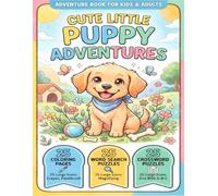 Cute Little Puppy Adventures: A Fun Coloring & Activity Book: Easy Puppy Coloring Pages, Word Search, and Crossword Puzzles for Toddlers, Kids, and Adults - Relaxing Fun for All Ages